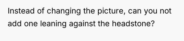 Instead of changing the picture, can you not add one...