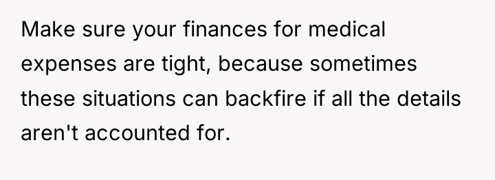 Make sure your finances for medical expenses are tight, because...