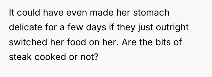 It could have even made her stomach delicate for a...