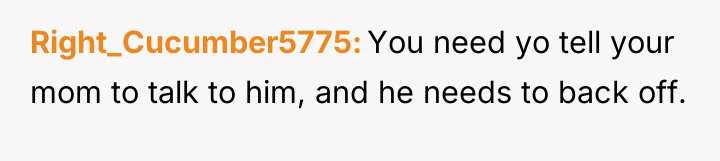 Right_Cucumber5775 You need yo tell your mom to talk to...