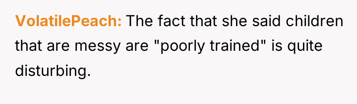 VolatilePeach The fact that she said children that are messy...
