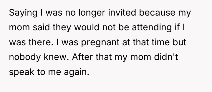 Saying I was no longer invited because my mom said...