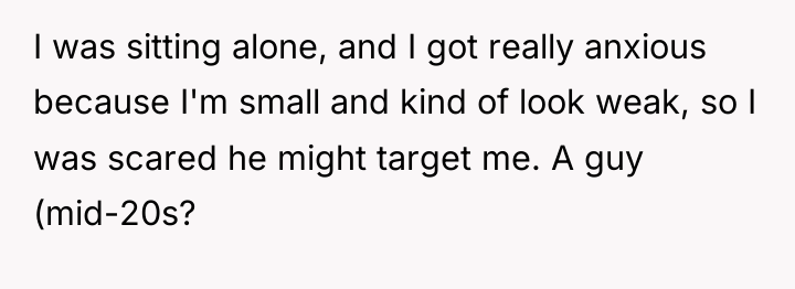 I was sitting alone, and I got really anxious because...