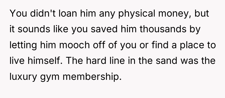 You didn't loan him any physical money, but it sounds...