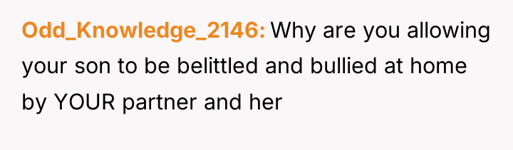 Odd_Knowledge_2146 Why are you allowing your son to be belittled...