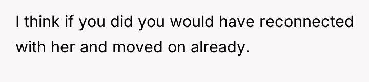 I think if you did you would have reconnected with...