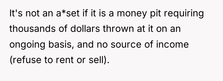 It's not an a*set if it is a money pit...