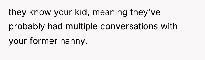 they know your kid, meaning they've probably had multiple conversations...