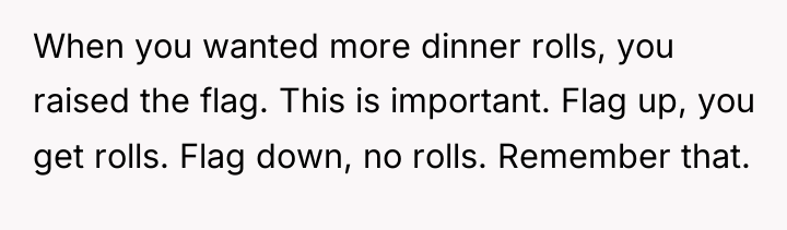 When you wanted more dinner rolls, you raised the flag....