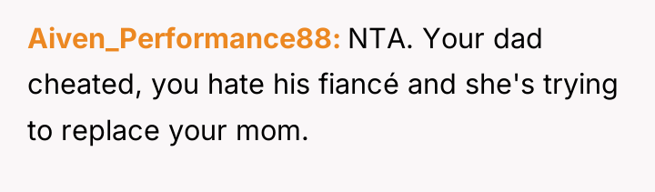 Aiven_Performance88 NTA. Your dad cheated, you hate his fiancé and...