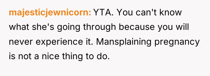 majesticjewnicorn YTA. You can't know what she's going through because...
