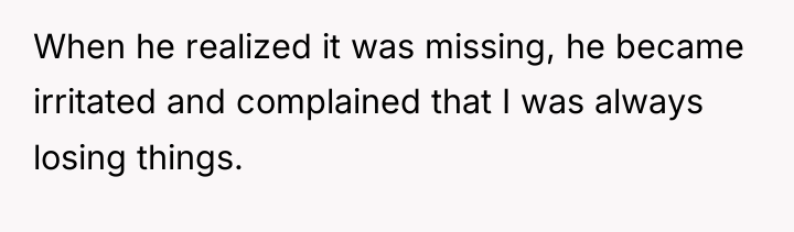 When he realized it was missing, he became irritated and...