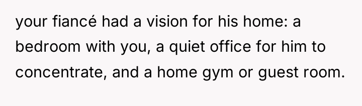 your fiancé had a vision for his home: a bedroom...
