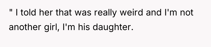" I told her that was really weird and I'm...