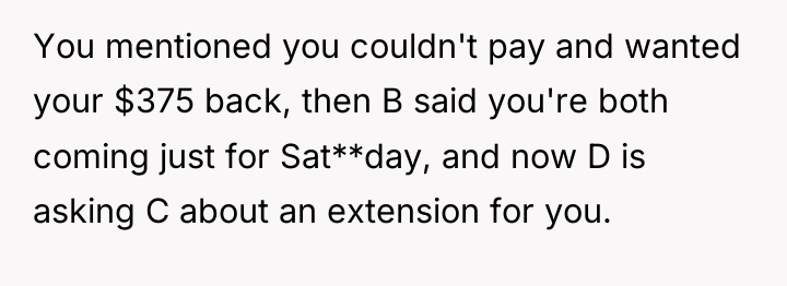 You mentioned you couldn't pay and wanted your $375 back,...