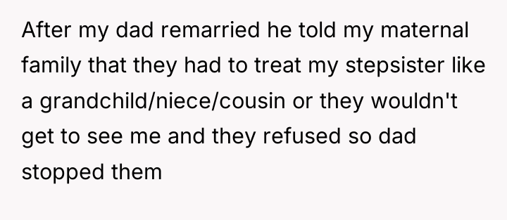 After my dad remarried he told my maternal family that...