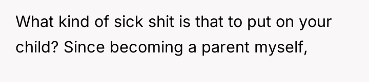 What kind of sick shit is that to put on...