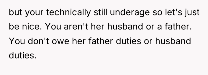 but your technically still underage so let's just be nice....