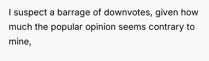 I suspect a barrage of downvotes, given how much the...
