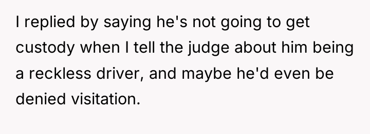 I replied by saying he's not going to get custody...