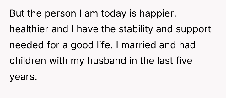 But the person I am today is happier, healthier and...