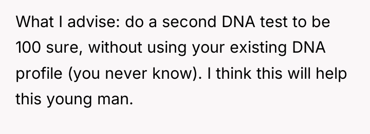 What I advise: do a second DNA test to be...
