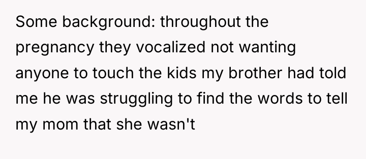 Some background: throughout the pregnancy they vocalized not wanting anyone...