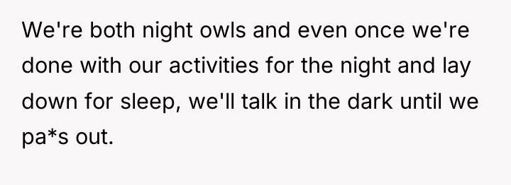 We're both night owls and even once we're done with...
