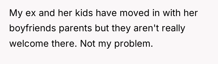 My ex and her kids have moved in with her...