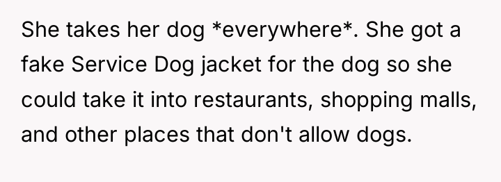 She takes her dog *everywhere*. She got a fake Service...