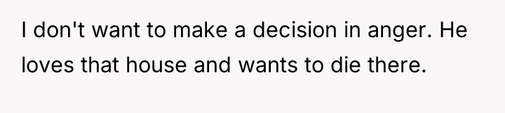 I don't want to make a decision in anger. He...