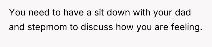 You need to have a sit down with your dad...