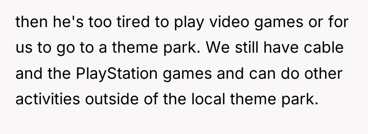 then he's too tired to play video games or for...