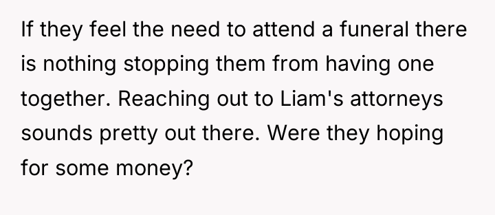 If they feel the need to attend a funeral there...