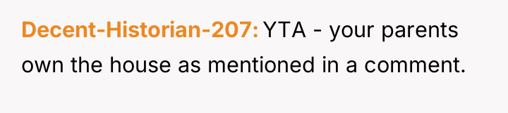 Decent-Historian-207 YTA - your parents own the house as mentioned...