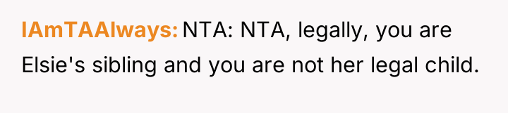 IAmTAAlways NTA: NTA, legally, you are Elsie's sibling and you...
