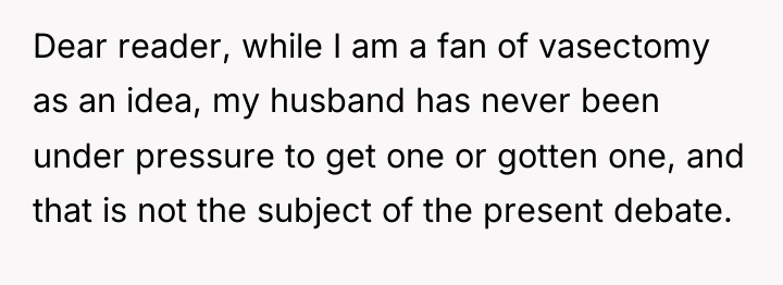 Dear reader, while I am a fan of vasectomy as...