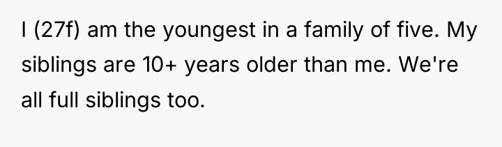I (27f) am the youngest in a family of five....