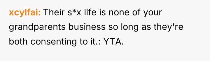 xcylfai Their s*x life is none of your grandparents business...
