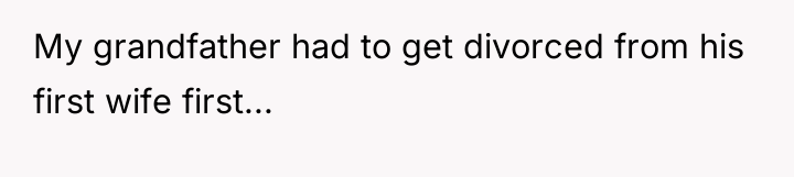 My grandfather had to get divorced from his first wife...