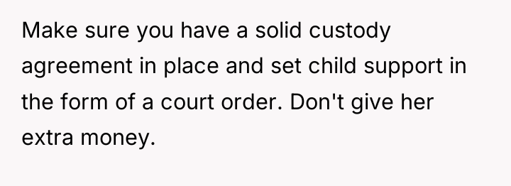Make sure you have a solid custody agreement in place...