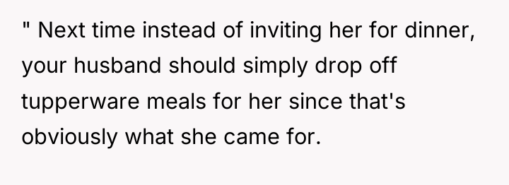 " Next time instead of inviting her for dinner, your...