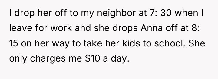 I drop her off to my neighbor at 7: 30...