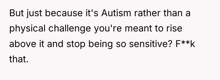 But just because it's Autism rather than a physical challenge...