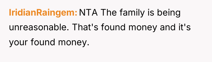 IridianRaingem NTA The family is being unreasonable. That's found money...