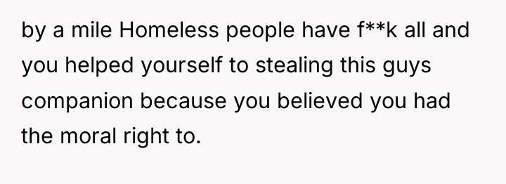 by a mile Homeless people have f**k all and you...