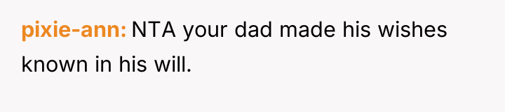 pixie-ann NTA your dad made his wishes known in his...