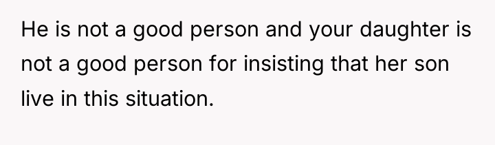 He is not a good person and your daughter is...