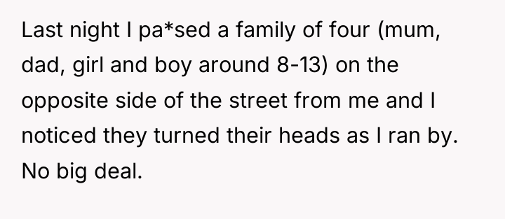 Last night I pa*sed a family of four (mum, dad,...