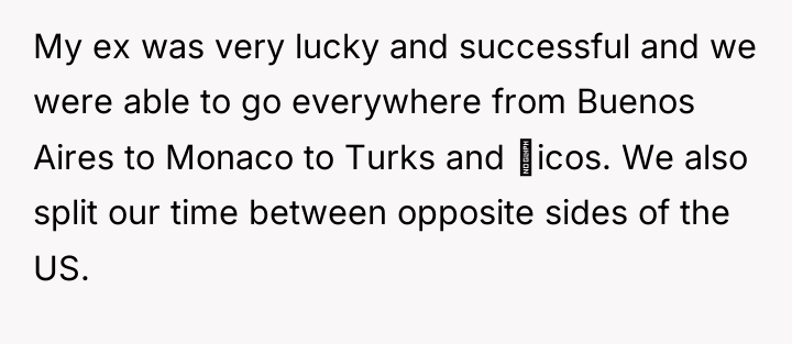 My ex was very lucky and successful and we were...